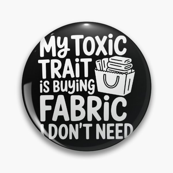 Item preview, My Toxic Trait is Buying Fabric I Don't Need designed and sold by theartfulaspie.