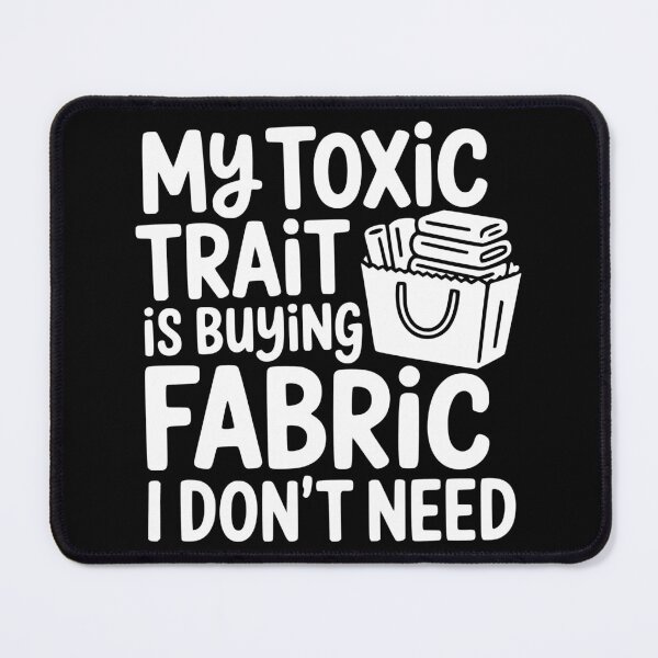 Item preview, My Toxic Trait is Buying Fabric I Don't Need designed and sold by theartfulaspie.