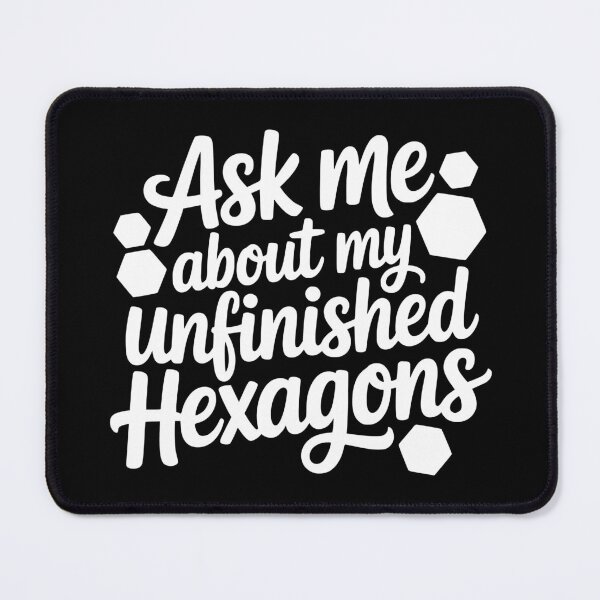 Item preview, Ask Me About My Unfinished Hexagons designed and sold by theartfulaspie.