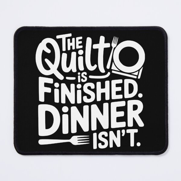 Item preview, The Quilt Is Finished. Dinner Isn’t. designed and sold by theartfulaspie.
