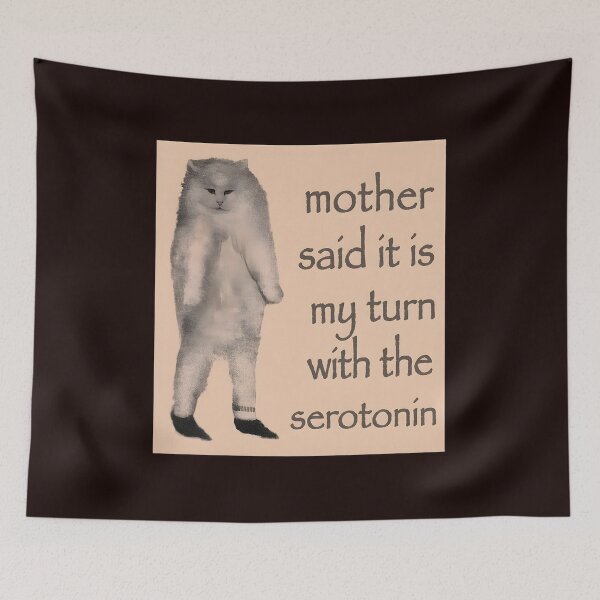 Item preview, Mother Said It Is My Turn With The Serotonin Cat Creature designed and sold by Comfortix.