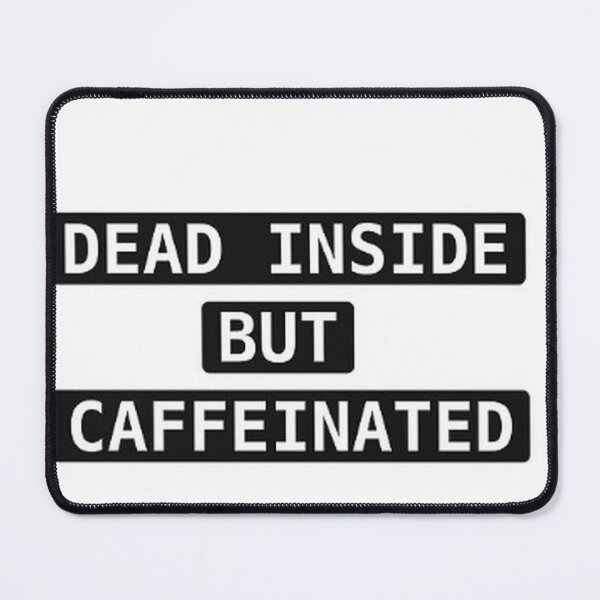 Item preview, DEAD INSIDE BUT CAFFEINATED designed and sold by PRIME4YOU.