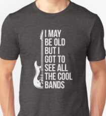 I May Be Old But I Got To See All The Cool Bands Slim Fit T-Shirt