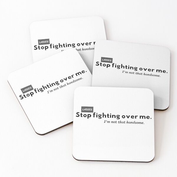 Item preview, Ladies Stop Fighting Over Me I'm Not That Handsome Funny Sarcastic Meme designed and sold by QCrimson.