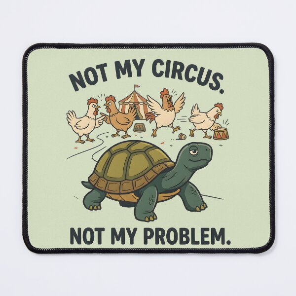 Item preview, Not My Circus Not My Problem Turtle designed and sold by hutofdesigns.