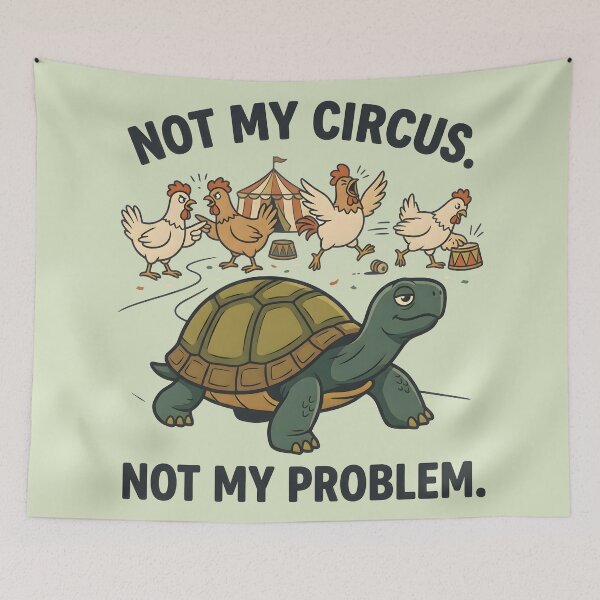 Item preview, Not My Circus Not My Problem Turtle designed and sold by hutofdesigns.
