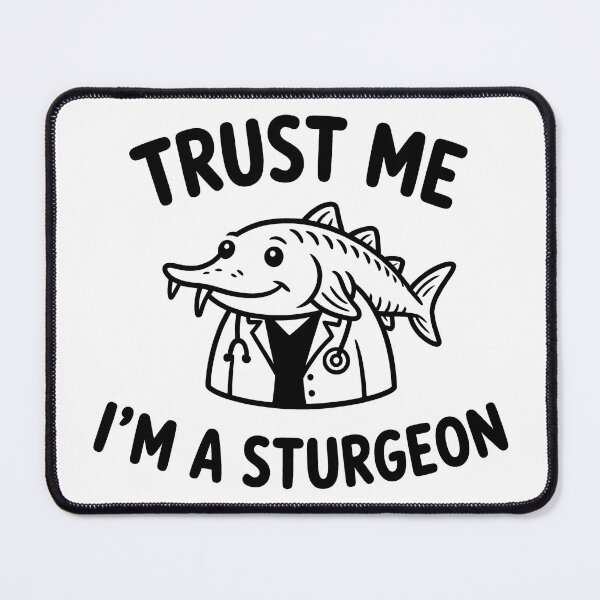 Item preview, Trust Me I'm a Sturgeon – Funny Fish Doctor Surgeon Pun designed and sold by LoFizzy.