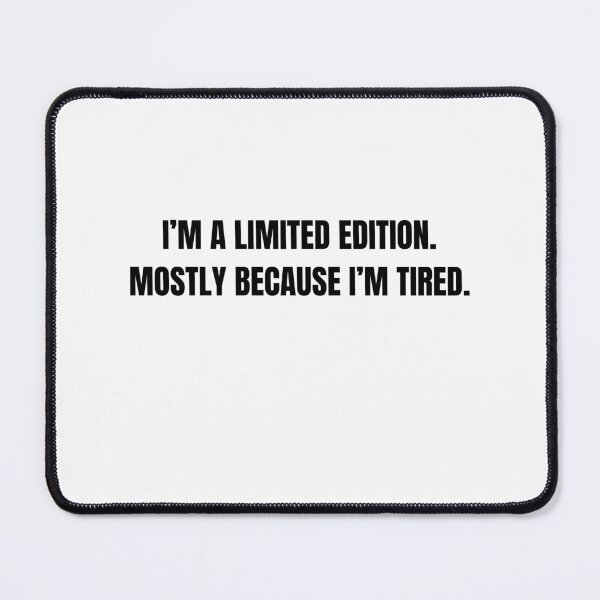 Item preview, I’m a Limited Edition Mostly Because I’m Tired Funny Quote designed and sold by Hiross.