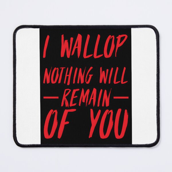 Item preview, I Wallop Nothing Will Remain Of You - Bold Statement Design designed and sold by onceatwice.