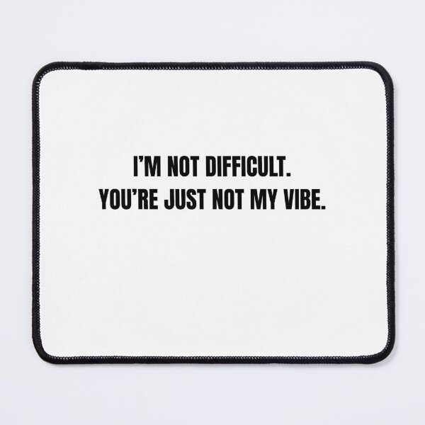 Item preview, I’m Not Difficult You’re Just Not My Vibe Funny Quote designed and sold by Hiross.