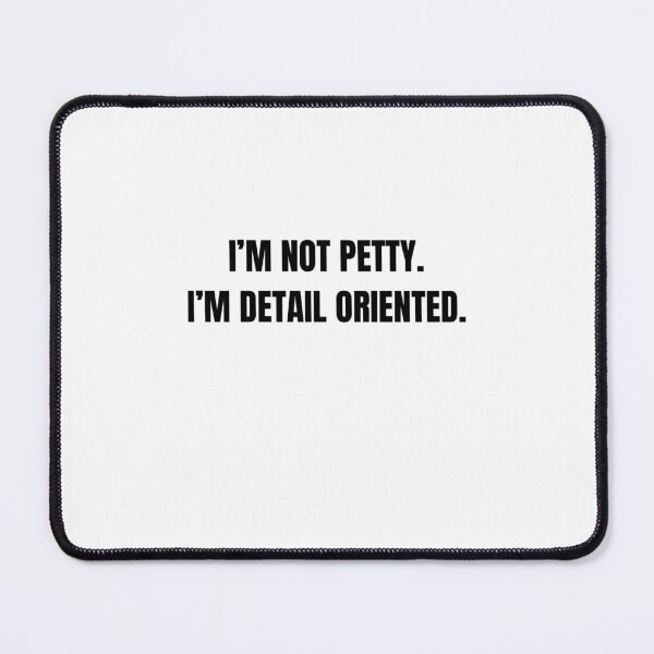 Item preview, I’m Not Petty I’m Detail Oriented Funny Quote designed and sold by Hiross.