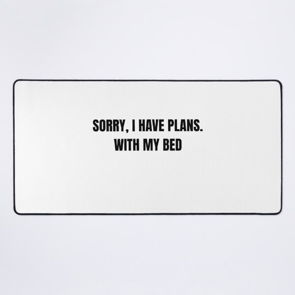 Item preview, Sorry I Have Plans With My Bed Funny Homebody Quote designed and sold by Hiross.