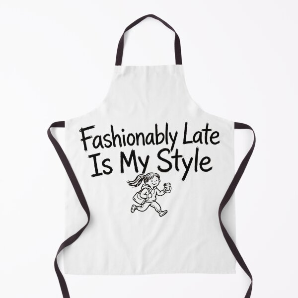 Item preview, Fashionably Late Is My Style Funny Fashion Girl On Time designed and sold by StyxIND.