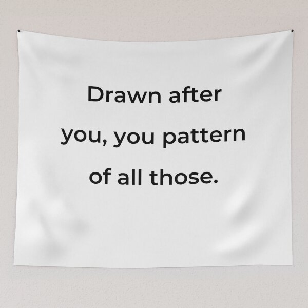 Item preview, “Drawn after you, you pattern of all those.” - print black designed and sold by ariksworld.