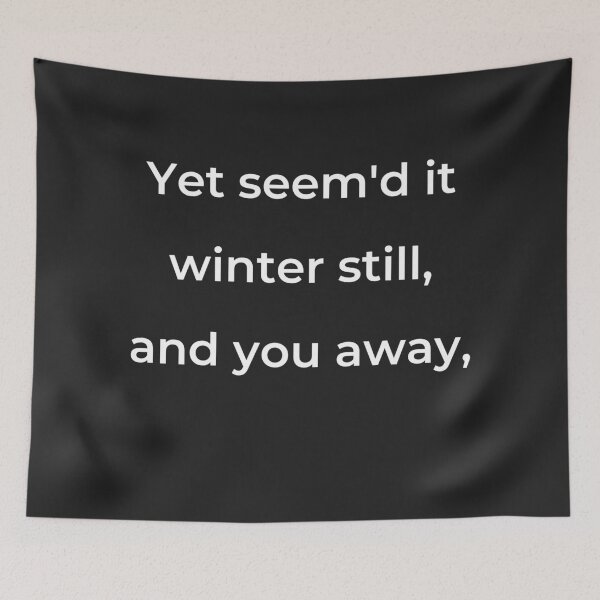Item preview, “Yet seem’d it winter still, and you away,” - print white designed and sold by ariksworld.