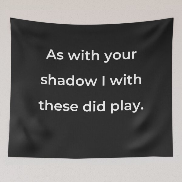 Item preview, “As with your shadow I with these did play.” - print white designed and sold by ariksworld.