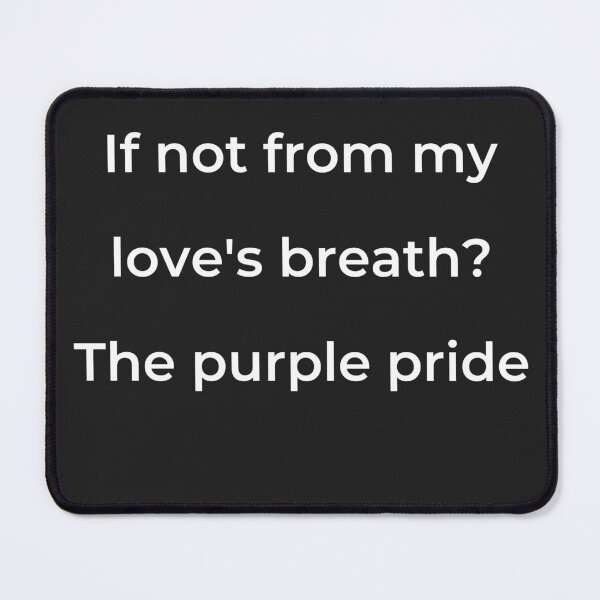 Item preview, “If not from my love’s breath? The purple pride” - print white designed and sold by ariksworld.