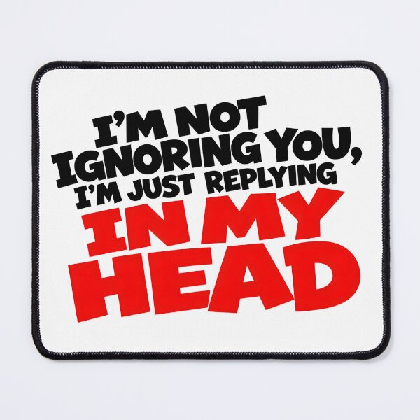 Item preview, I'm Not Ignoring You I'm Just Replying In My Head designed and sold by zakvisuals.
