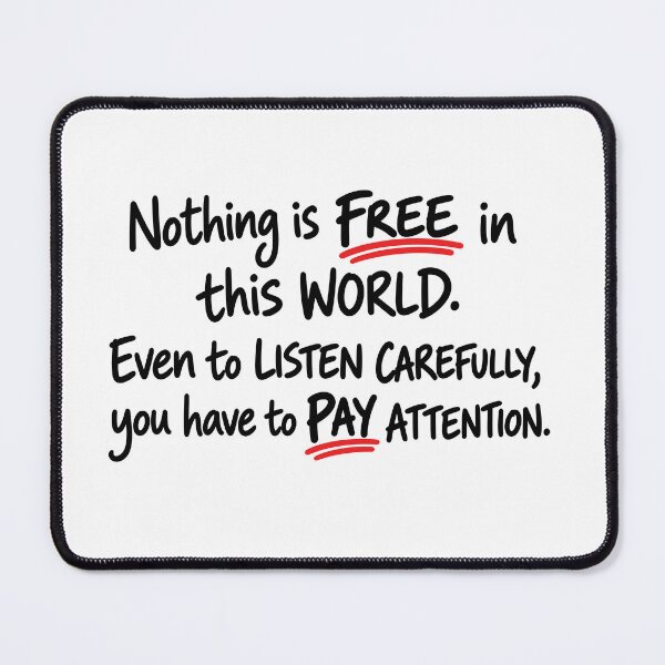 Item preview, Nothing Is Free – Pay Attention designed and sold by PRINTIONAL.