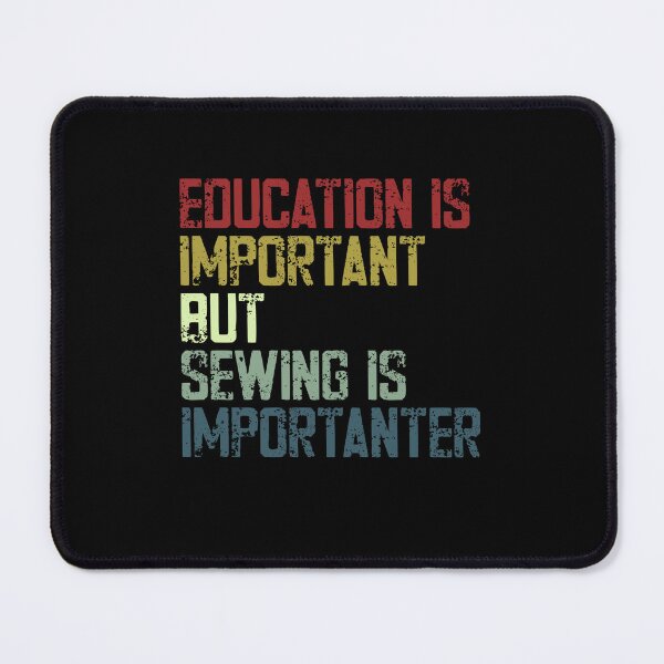 Item preview, Education Is Important But Sewing Is Importanter Sewing Crafters Hobbyist designed and sold by SkeletonsDanger.