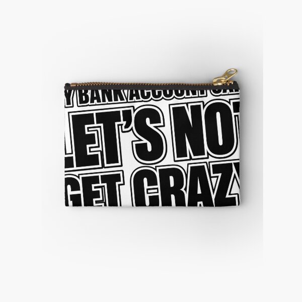 Item preview, My Bank Account Said Let's Not Get Crazy designed and sold by zakvisuals.