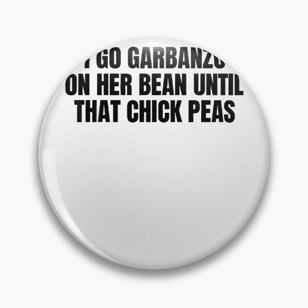 Item preview, I Go Garbanzo On Her Bean Until That Chick Peas Adult Humo designed and sold by Tomtomatos.