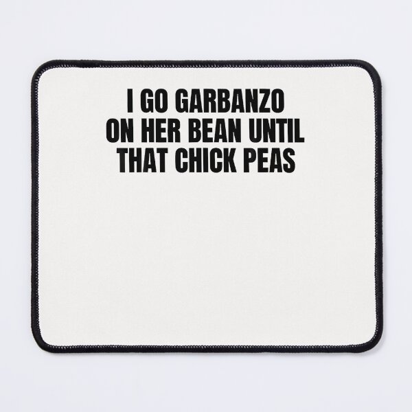 Item preview, I Go Garbanzo On Her Bean Until That Chick Peas Adult Humo designed and sold by Tomtomatos.