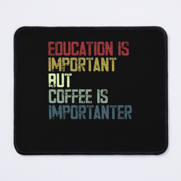 Item preview, Education Is Important But Coffee Is Importanter Funny Coffee Lover Teacher Student designed and sold by HumansStuck12.