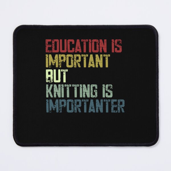 Item preview, Education Is Important But Knitting Is Importanter Knitter Hobbyist designed and sold by HumansStuck12.