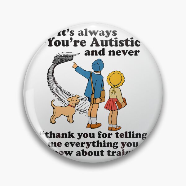 Item preview, It'S Always You'Re Autistic And Never Funny Trains Autism designed and sold by Tomtomatos.