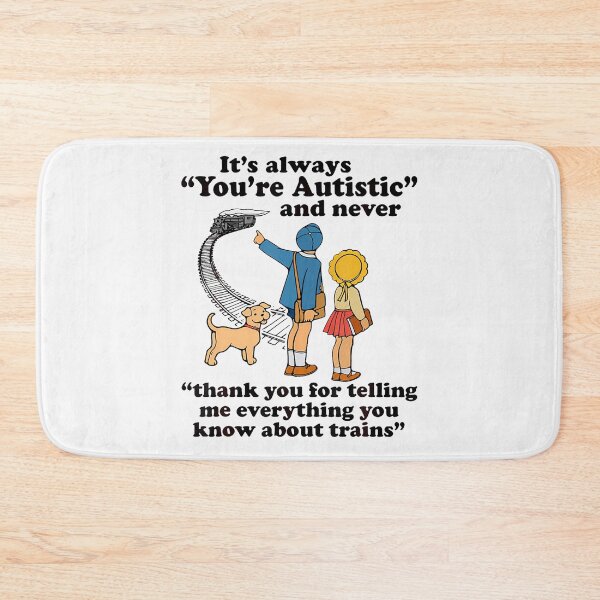 Item preview, It'S Always You'Re Autistic And Never Funny Trains Autism designed and sold by Tomtomatos.