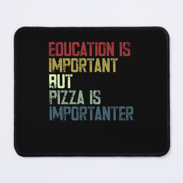 Item preview, Education Is Important But Pizza Is Importanter Funny Pizza Lover Foodie Student Gift designed and sold by HumansStuck12.