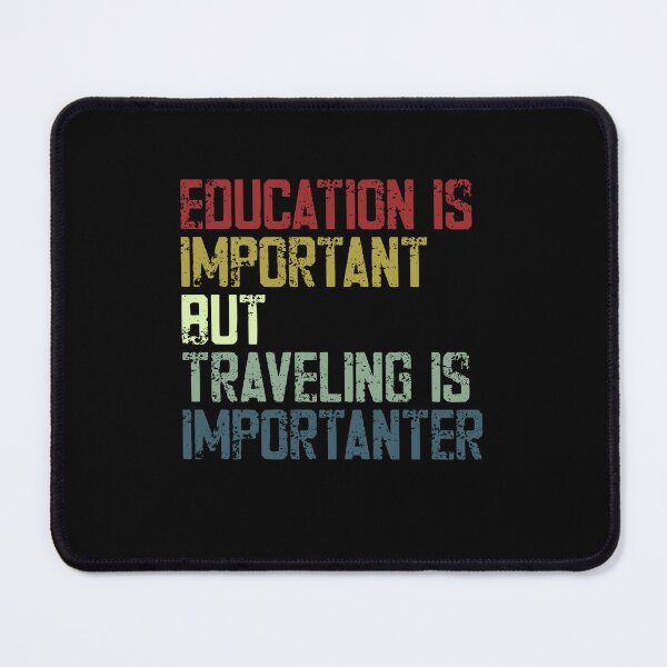 Item preview, Education Is Important But Traveling Is Importanter Funny Travel Quote Traveler Adventure designed and sold by SkeletonsDanger.