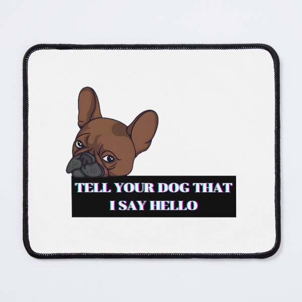 Item preview, Funny Dog Lover Saying Tell Your Dog I Say Hello Cute Pet Humor Design designed and sold by Dienia.