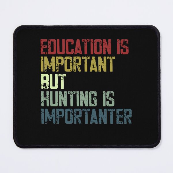 Item preview, Education Is Important But Hunting Is Importanter Hunter Outdoorsman designed and sold by JonesFlora2025.
