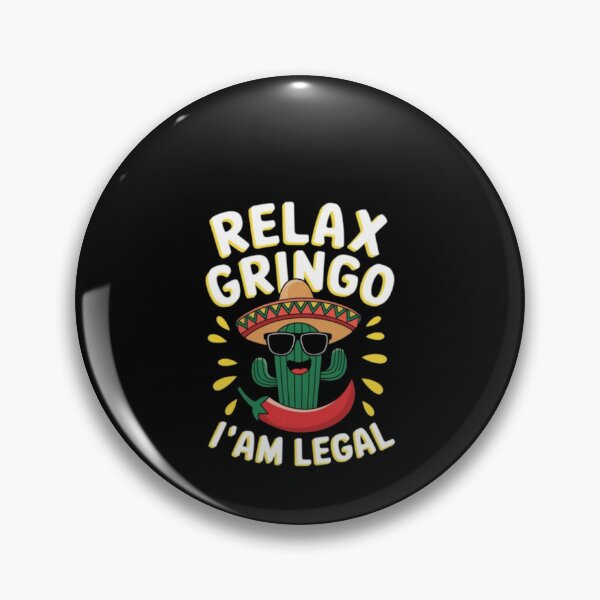Item preview, relax gringo i am legal designed and sold by ghanagjkiyf.