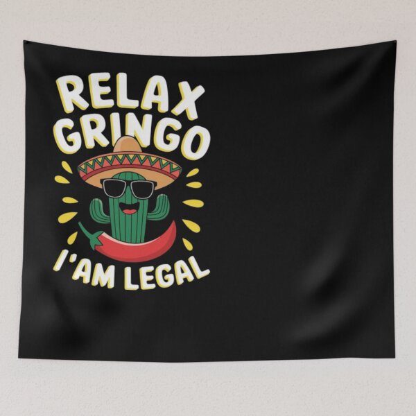 Item preview, relax gringo i am legal designed and sold by ghanagjkiyf.
