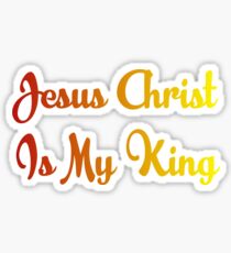 Jesus Christ is My King Sticker