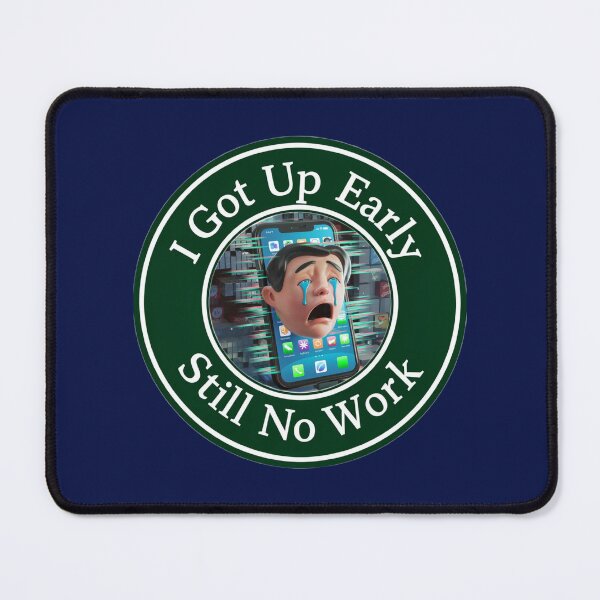 Item preview, I Got Up Early - Still No Work designed and sold by alien almanac.