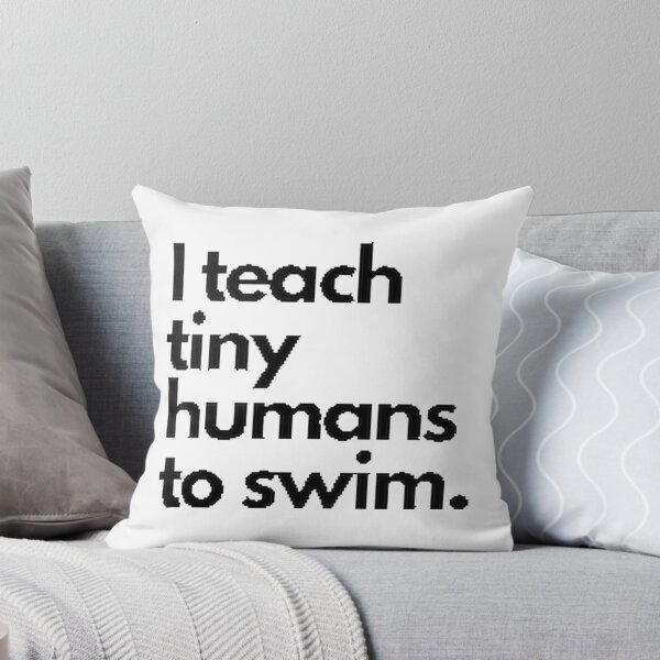 Item preview, I Teach Tiny Humans to Swim Fun and Classic Text-Based Design for Swim Instructors designed and sold by eliyasjaan.