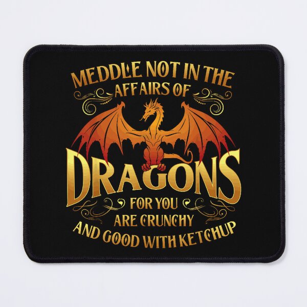 Item preview, Meddle Not in the Affairs of Dragons designed and sold by TadeoNivar.