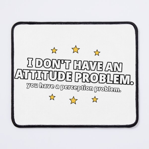 Item preview, I dont have an attitude problem you have a perception problem designed and sold by gtara1.