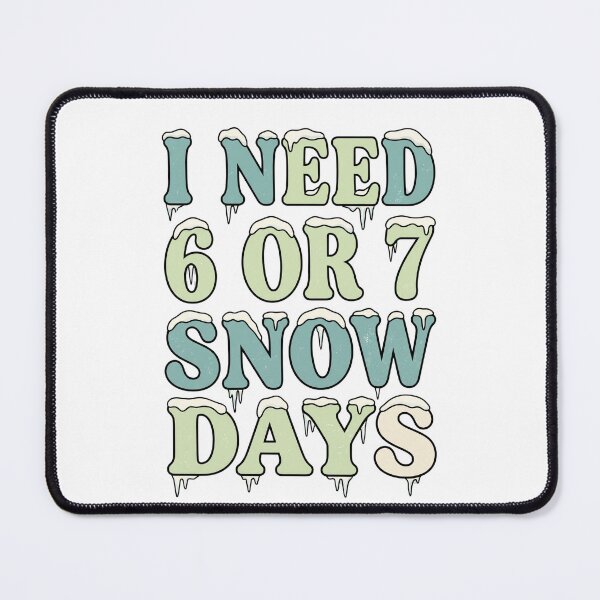 Item preview, I Need 6 7 Snow Days Snowy Day Teacher designed and sold by ArtDesignTp.