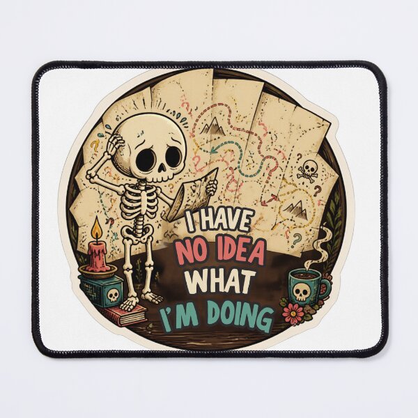 Item preview, I Have No Idea What I Am Doing Skeleton – Funny Relatable Dark Humor Quote designed and sold by Rood Art Studio.