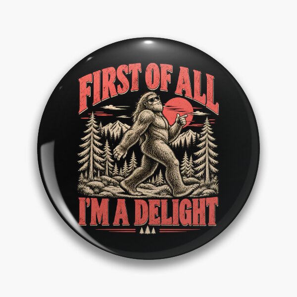 Item preview, Bigfoot First of All I'm A Delight designed and sold by Ajahakodoma.