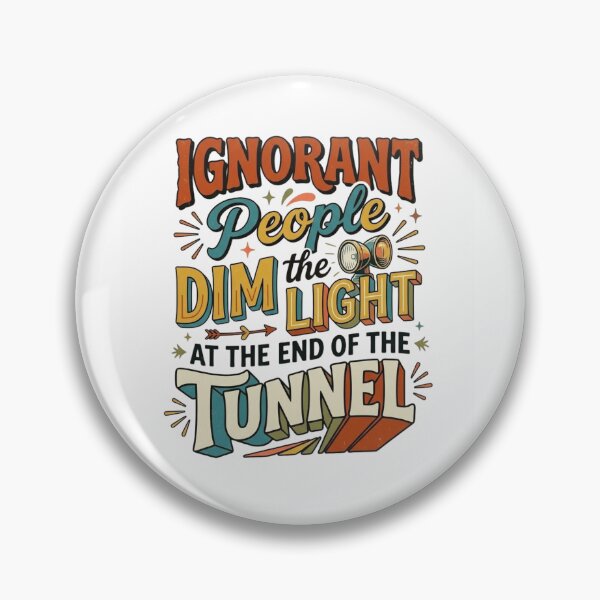 Item preview, Ignorant People Dim The Light At The End Of The Tunnel Retro Sarcastic Quote T-Shirt designed and sold by designwiss.