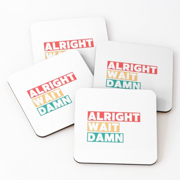 Item preview, Alright Wait Damn  designed and sold by roguebebop.