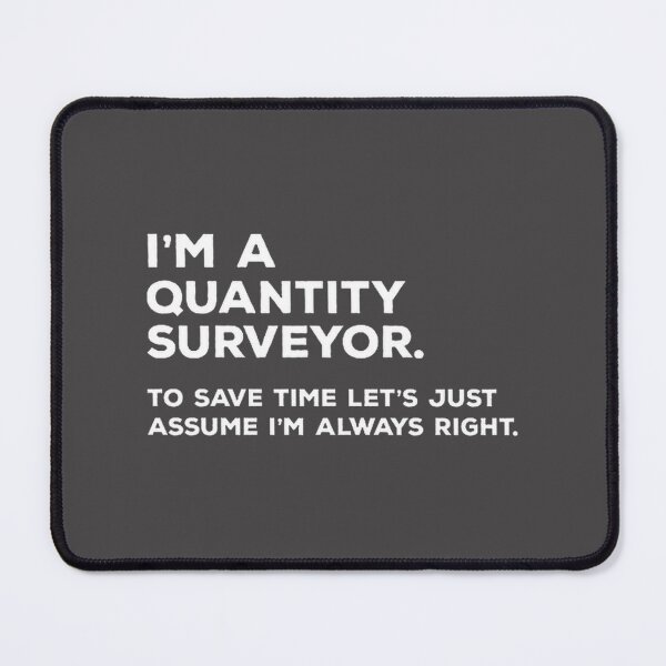 Item preview, I'm a Quantity Surveyor - Always Right Funny Construction Professional Quote designed and sold by Be Style.