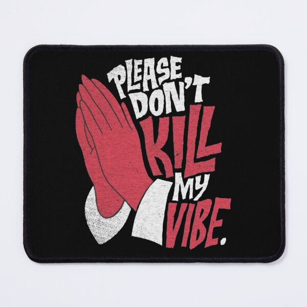 Item preview, Please Don't Kill My Vibe designed and sold by kahisageeky.