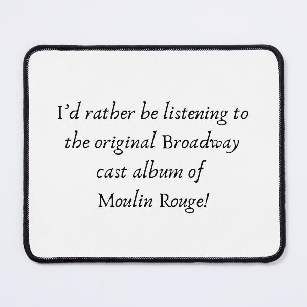Item preview, I’d rather be listening to the cast album of moulin rouge designed and sold by Encore & Ink.